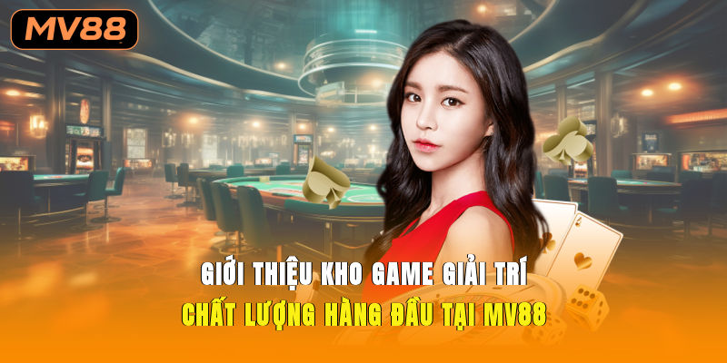 Giới thiệu kho game giải trí chất lượng hàng đầu tại MV88