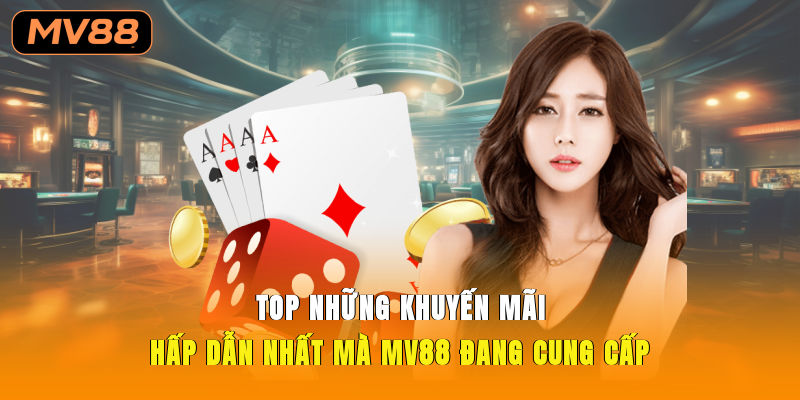 Top những khuyến mãi hấp dẫn nhất mà MV88 đang cung cấp